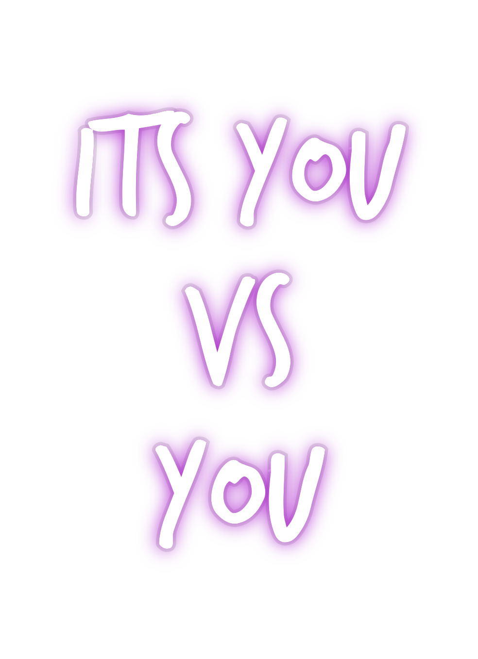 Custom Neon: ITS YOU
VS 
YOU