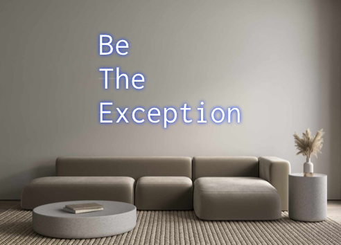 Custom Neon: Be
The
Except...