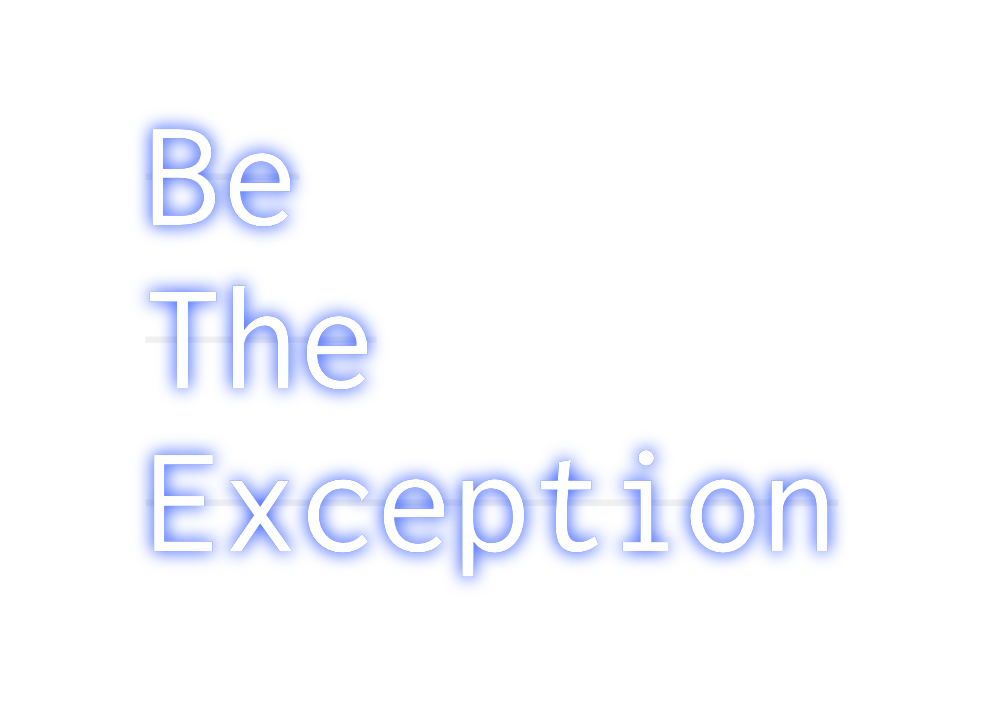 Custom Neon: Be
The
Except...