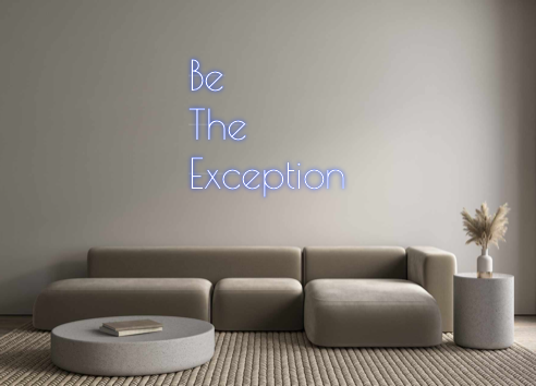 Custom Neon: Be 
The 
Exce...