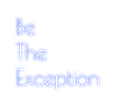 Custom Neon: Be 
The 
Exce...