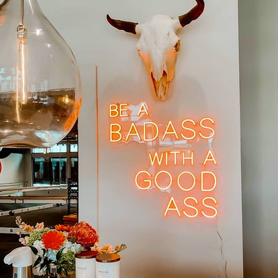 Be a Bad Ass with a Good Ass Neon Sign