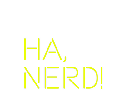 Custom Neon: Ha, 
Nerd!