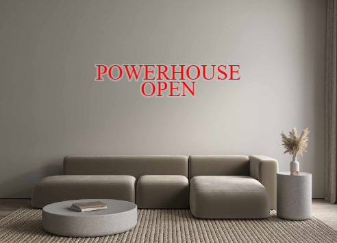 Custom Neon: POWERHOUSE
OPEN