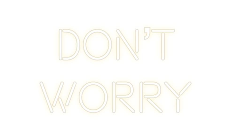 Custom Neon: Don’t
Worry