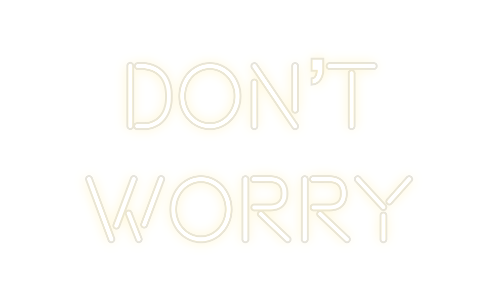 Custom Neon: DON’T
WORRY