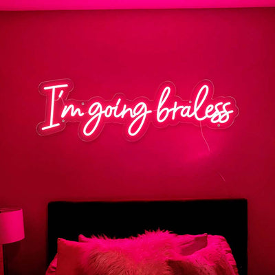 I'm Going Braless Neon Sign