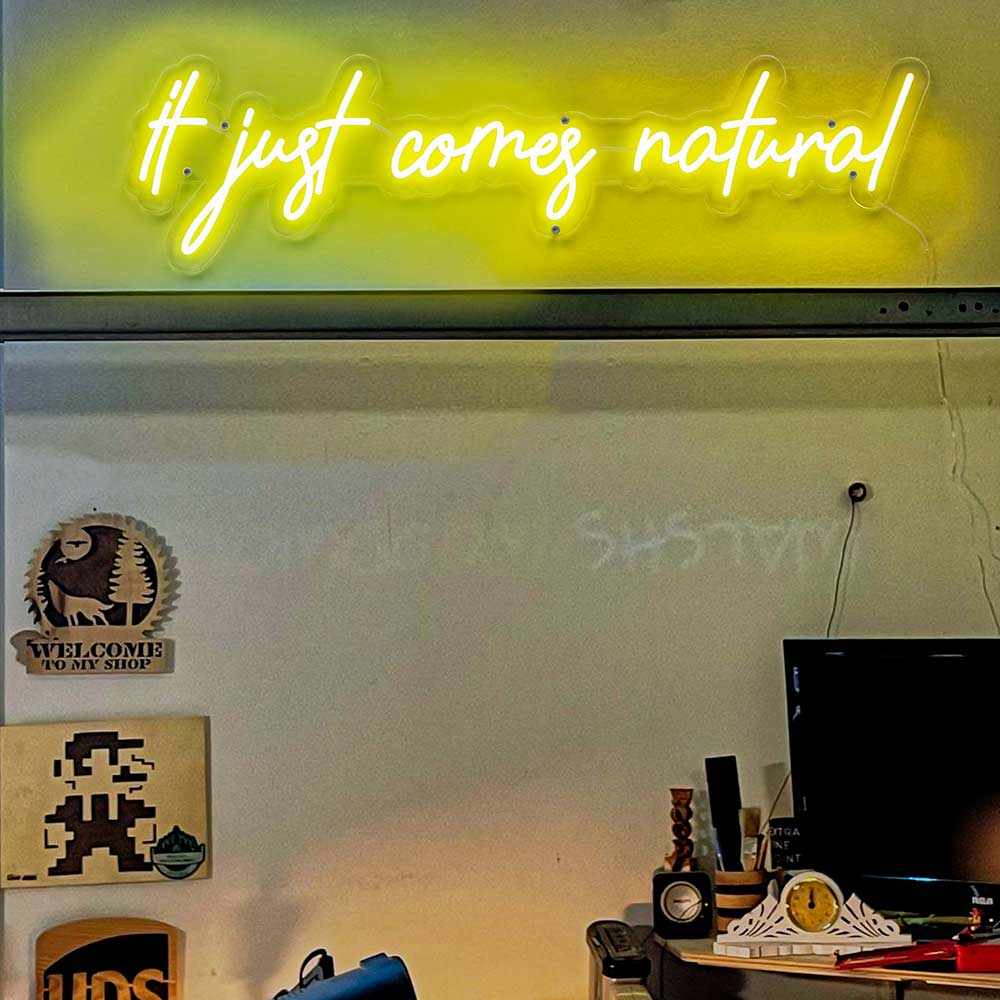 It Just Comes Natural Neon Sign