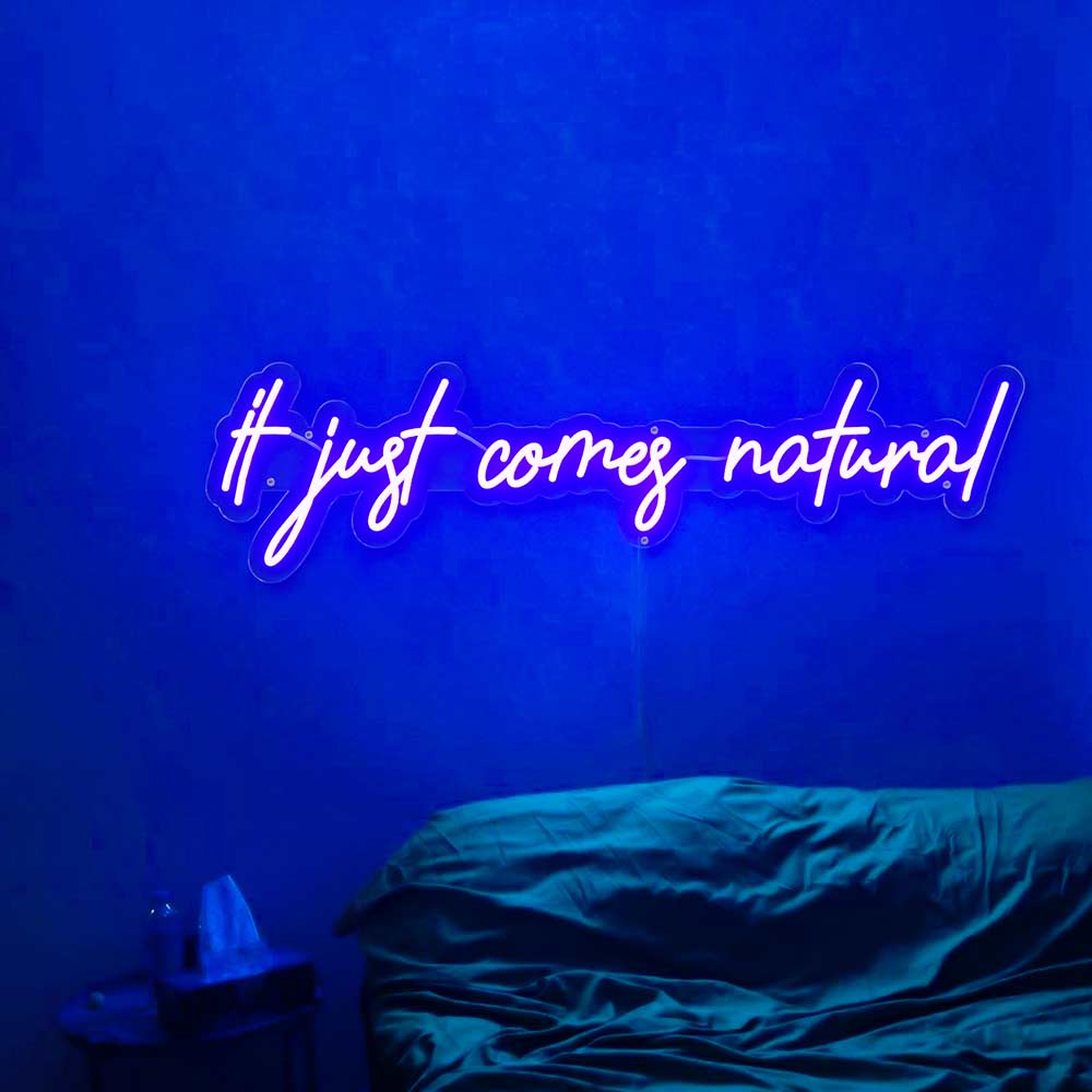 It Just Comes Natural Neon Sign