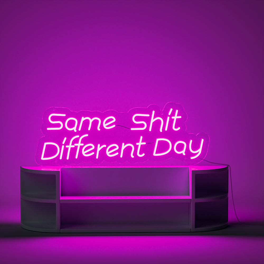 Same Shit Different Day Neon Sign